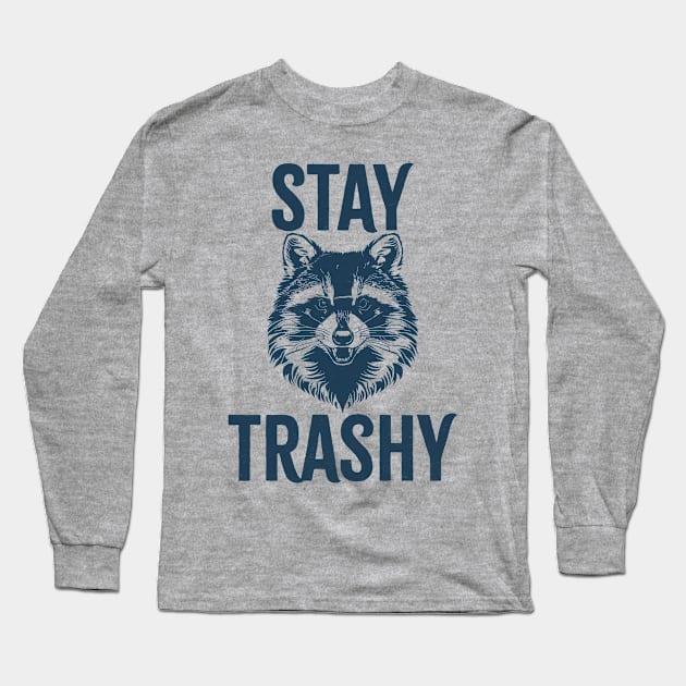 Stay Trashy Long Sleeve T-Shirt by Cosmic Art